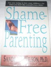 book cover of Shame-free parenting by Sandra D. Wilson