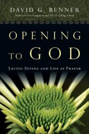 book cover of Opening to God : lectio divina and life as prayer by David G Benner