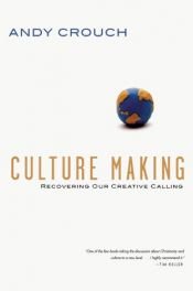 book cover of Culture Making by Andy Crouch
