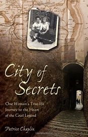 book cover of City of Secrets: One Woman's True-life Journey to the Heart of the Grail Legend by Patrice Chaplin