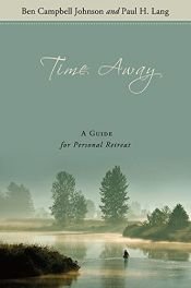 book cover of Time Away: A Guide for Personal Retreat by Ben Campbell Johnson|Paul H.D. Lang