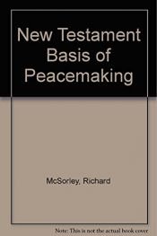 book cover of New Testament basis of peacemaking by Richard T McSorley