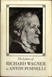 book cover of The letters of Richard Wagner to Anton Pusinelli by 리하르트 바그너