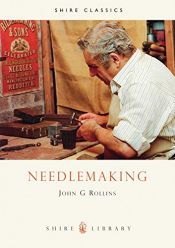 book cover of Shire Album 71: Needlemaking by John G. Rollins