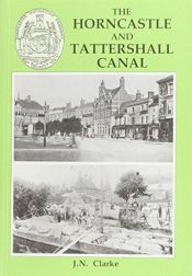 book cover of The Horncastle and Tattershall Canal (Canal Histories) by J.N. Clarke