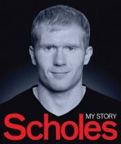 book cover of Scholes: My Story by Paul Scholes