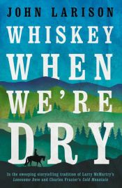book cover of Whiskey When We're Dry by John Larison