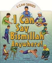 book cover of I Can Say Bismillah Anywhere! by Yasmin Ibrahim