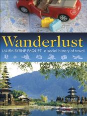 book cover of Wanderlust: A Social History of Travel by Laura Byrne Paquet