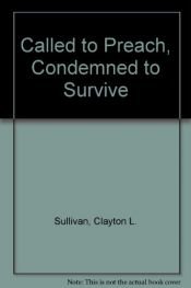 book cover of Called To Preach, Condemned To Survive by Clayton Sullivan
