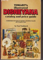 book cover of Tomarts Illustrated Disneyana Catalog & Price Guide - Volume 1 by Tom Tumbusch