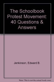book cover of The Schoolbook Protest Movement: 40 Questions & Answers by Edward B. Jenkinson
