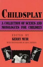 book cover of Childsplay: A Collection of Scenes and Monologues for Children by Kerry Muir