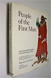 book cover of People of the First Man: Life Among the Plains Indians in Their Final Days of Glory : The Firsthand Account of Prince Maximilian's Expedition up the Missouri River, 1833-34 by Maximilian Wied