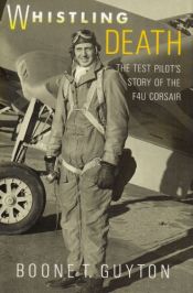book cover of Whistling Death: The Test Pilot's Story of the F4U Corsair by Boone T. Guyton