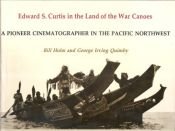 book cover of Edward S. Curtis in the land of the war canoes : a pioneer cinematographer in the Pacific Northwest by Bill Holm|George Irving Quimby