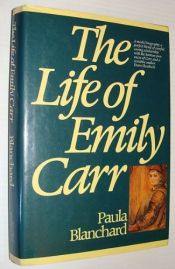 book cover of The life of Emily Carr by Paula Blanchard