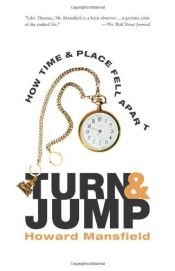 book cover of Turn and Jump: How Time & Place Fell Apart by Howard Mansfield