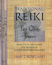 book cover of Traditional Reiki for Our Times: Practical Methods for Personal and Planetary Healing by Amy Z. Rowland