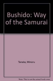 book cover of Bushido: Way of the Samurai - Translated from the Classic Hagakure by Minoru Tanaka