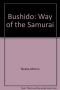 Bushido: Way of the Samurai - Translated from the Classic Hagakure