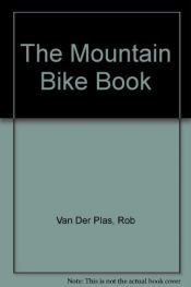 book cover of The Mountain Bike Book by Rob Van der Plas