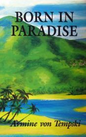 book cover of Born in Paradise by Armine Von Tempski