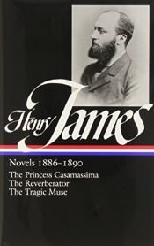 book cover of Henry James : Novels 1886-1890: The Princess Casamassima, The Reverberator, The Tragic Muse (Library of America) by 亨利·詹姆斯
