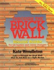 book cover of Through the Brick Wall: Resume Builder by Kate Wendleton