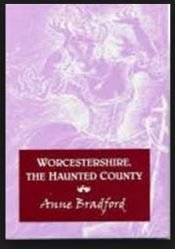 book cover of Worcestershire, The Haunted County by Anne R Bradford