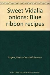 book cover of Sweet Vidalia Onions Blue Ribbon Recipes: Blue Ribbon Recipes by Evelyn Carroll-McLemore Rogers