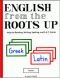 English from the Roots Up, Vol. 1: Help for Reading, Writing, Spelling, and S.A.T. Scores