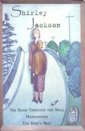 book cover of The Road Through the Wall, Hangsaman, The Bird's Nest by Shirley Jackson