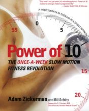book cover of Power of 10: The Once-A-Week Slow Motion Fitness Revolution by Adam Zickerman|Bill Schley