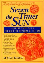 book cover of Seven Times the Sun: Guiding Your Child Through the Rhythms of the Day by Shea Darian