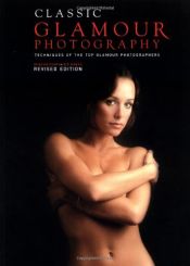 book cover of Classic Glamour Photography: Techniques of the Top Glamour Photographers by Duncan Evans|Iain Banks