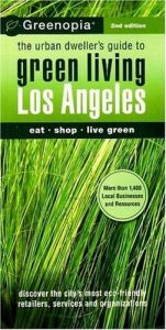 book cover of Greenopia, Los Angeles: The Urban Dweller's Guide to Green Living (Greenopia series) by LLC The Green Media Group