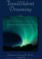 book cover of Transcendent Dreaming: Stepping into Our Human Potential by Christina Donnell Ph.D.