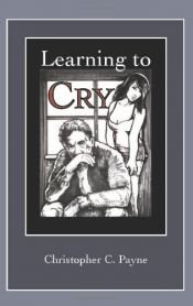 book cover of Learning to Cry by Christopher C. Payne