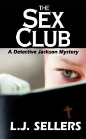 book cover of The Sex Club: A Detective Jackson Mystery by L.J. Sellers