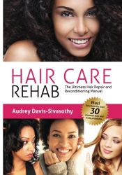 book cover of Hair Care Rehab: The Ultimate Hair Repair & Reconditioning Manual by Audrey Davis-Sivasothy