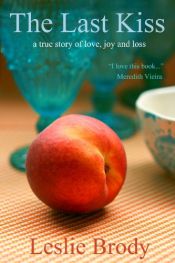 book cover of The Last Kiss: A True Story of Love, Joy and Loss by Leslie Brody