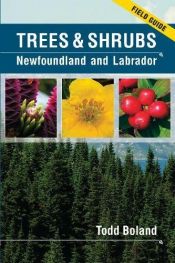 book cover of Trees and Shrubs of Newfoundland and Labrador: Field Guide by Todd Boland