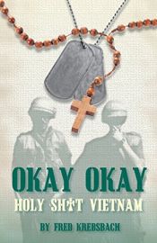 book cover of Okay Okay: Holy Sh*t Vietnam by Fred Krebsbach