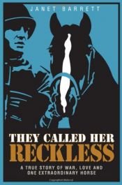 book cover of They Called Her Reckless -- A True Story of War, Love And One Extraordinary Horse by Janet Barrett