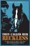 They Called Her Reckless -- A True Story of War, Love And One Extraordinary Horse