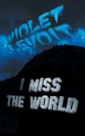 book cover of I Miss The World by Violet LeVoit