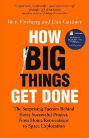 book cover of How Big Things Get Done by Bent Flyvbjerg|Dan Gardner