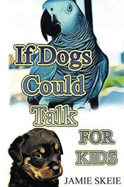 book cover of If Dogs Could Talk FOR KIDS by Jamie Skeie