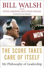 book cover of The score takes care of itself : my philosophy of leadership by Bill Walsh|Craig Walsh|Steve Jamison